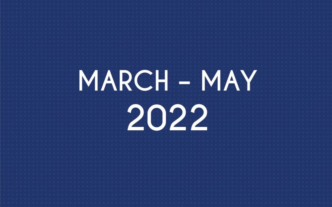 MARCH 2022 – MAY 2022