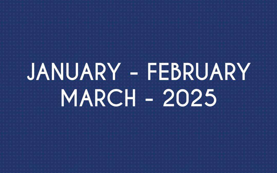 JANUARY – FEBRUARY – MARCH 2025